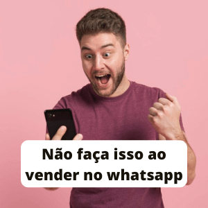 Como evitar o maior erro que você pode cometer ao tentar vender via Whatsapp