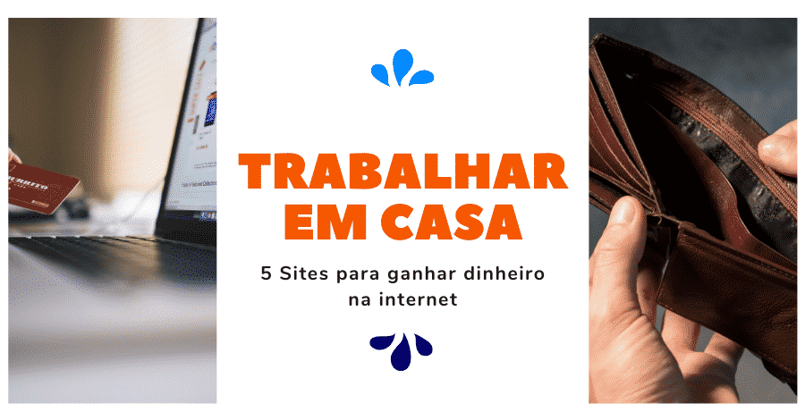 Trabalhar em casa, 5 Sites para ganhar dinheiro na internet