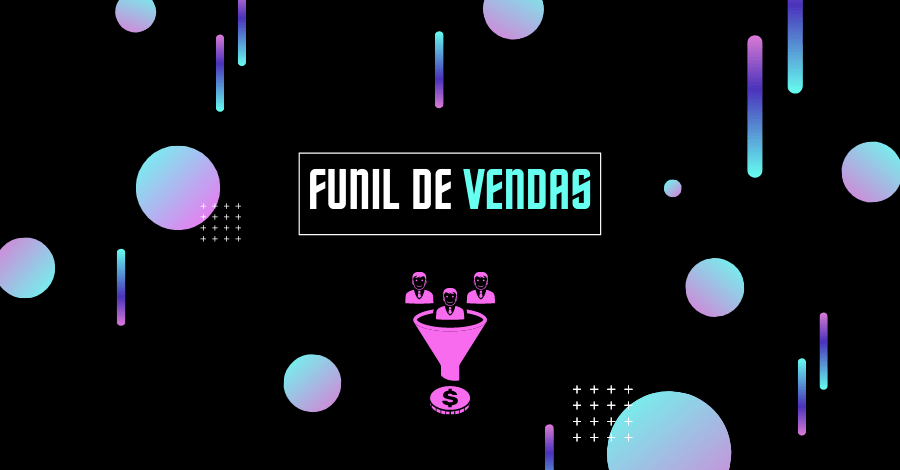 O que é funil de vendas e como criar conteúdo ideal para cada etapa