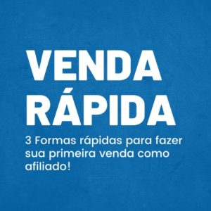 3 Formas rápidas para fazer sua primeira venda como afiliado