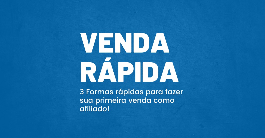 3 Formas rápidas para fazer sua primeira venda como afiliado